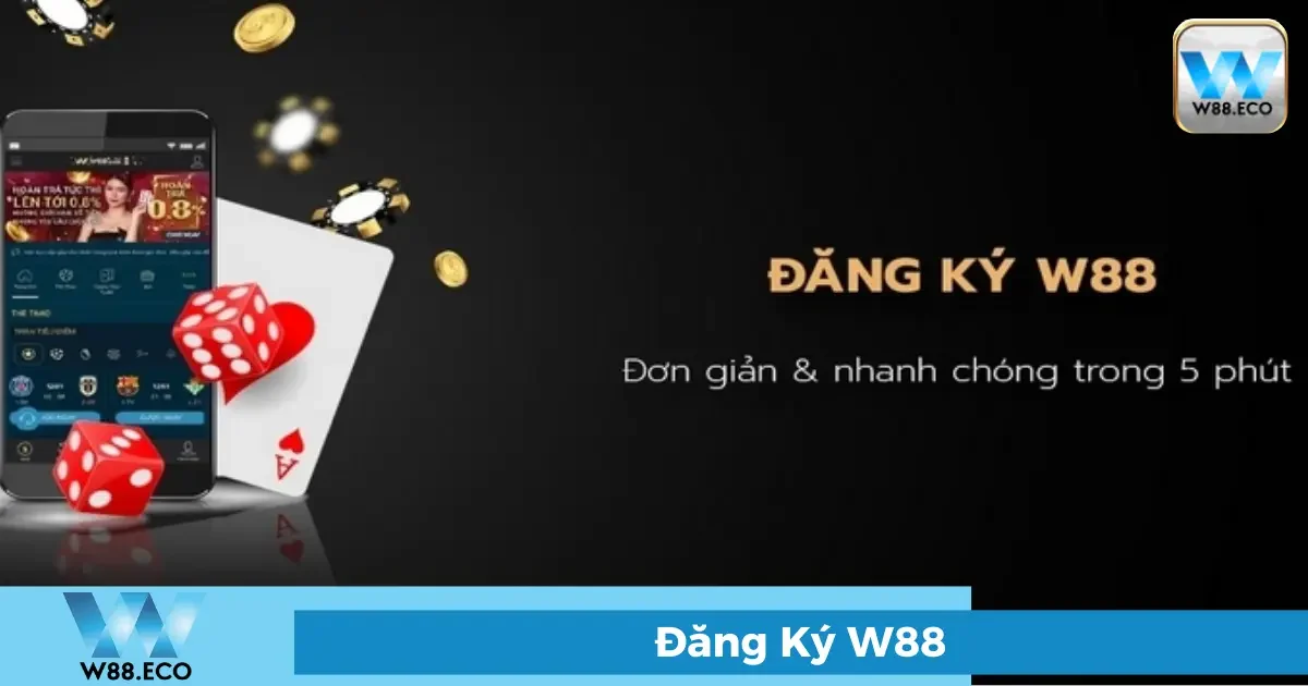 Đăng Ký W88 - Tạo Tài Khoản Chỉ 1 Phút, Nhận Ngay Ưu Đãi 1 Tại sao nên đăng ký tài khoản W88?