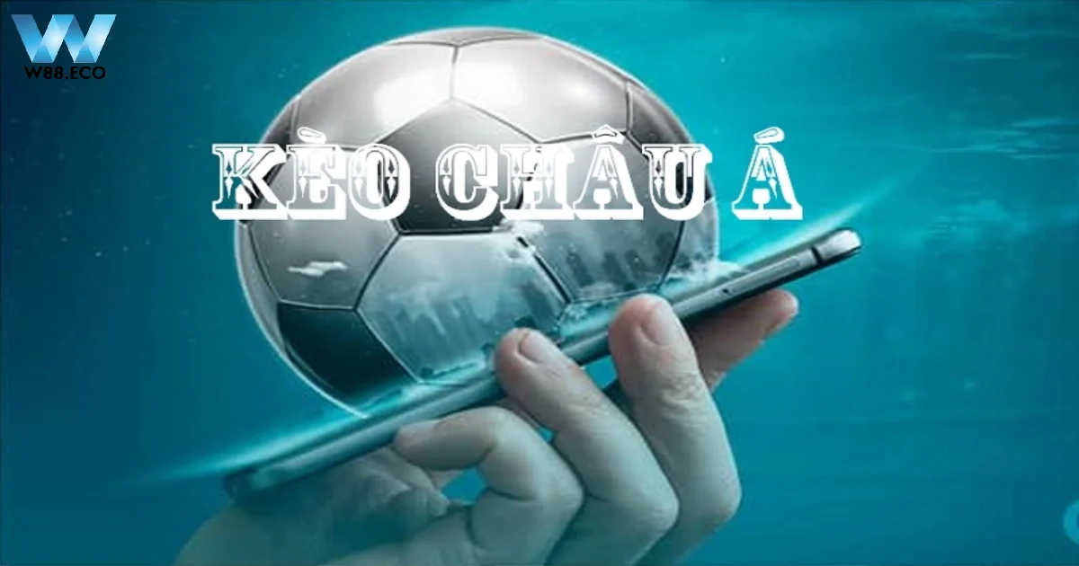 Kèo Châu Á Là Gì? Bí Quyết Chơi Cá Cược Tại Nhà Cái W88 2 Kèo Châu Á Là Gì? Sự Khác Biệt Với Kèo Châu Âu