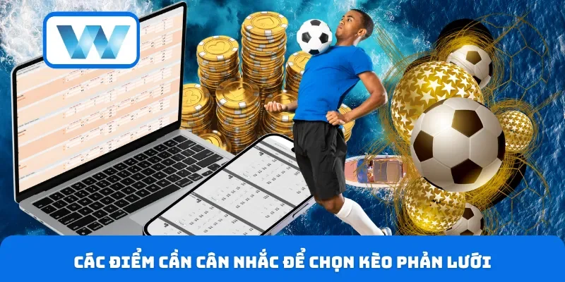 Kèo Phản Lưới Nhà - Có Nên Đánh Hay Chỉ Là Kèo “Đốt Tiền”? 5 Các điểm cần cân nhắc để chọn kèo phản lưới
