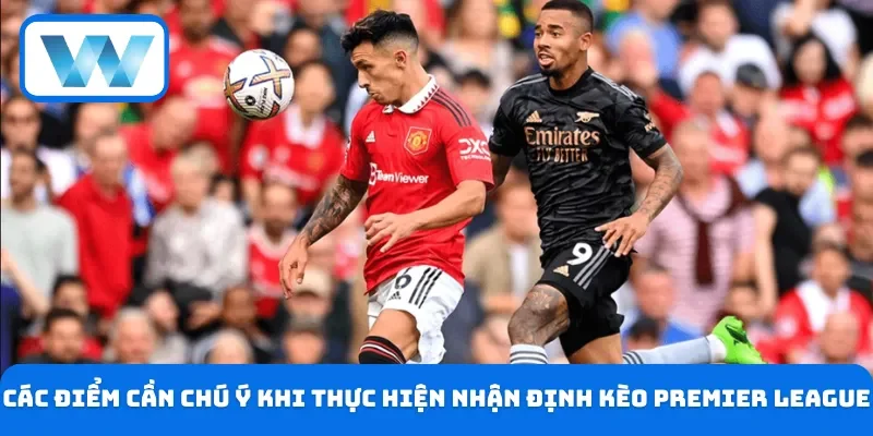 Soi Kèo Ngoại Hạng: Bí Quyết Dẫn Đến Thắng Lợi Tuyệt Đối 5 Các điểm cần chú ý khi thực hiện nhận định kèo Premier League