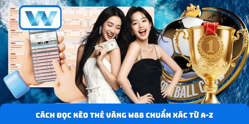 Kèo Thẻ Vàng W88 - Giới Thiệu Chung & Chiến Lược Thắng Lớn 4 Cách đọc kèo thẻ vàng W88 chuẩn xác từ A-Z