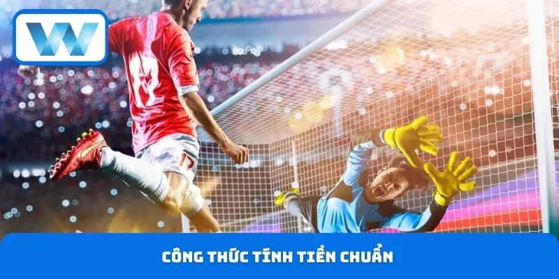 Kèo Tỷ Số Chính Xác - Cách Đặt Cược Với Nhiều Mẹo Dễ Thắng 4 Công thức tính tiền chuẩn