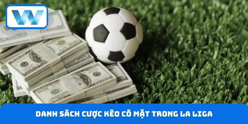 Soi Kèo La Liga - Cập Nhật Tỷ Lệ Chi Tiết Trên W88 4 Danh sách hình thức cá độ cơ bản được nhiều bet thủ lựa chọn