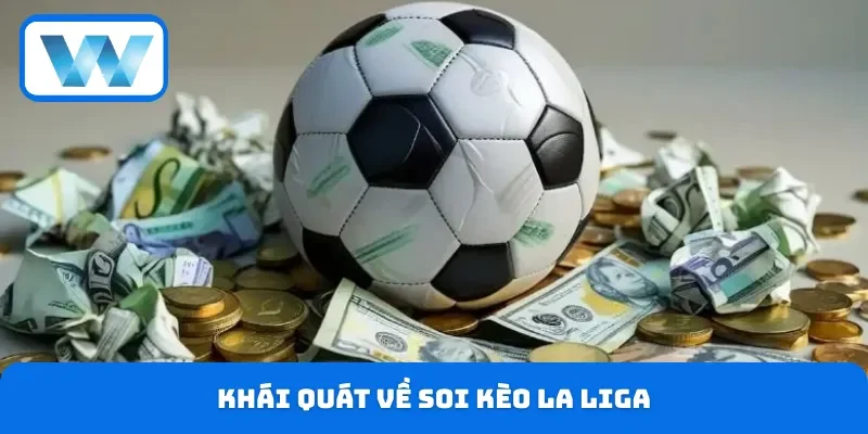 Soi Kèo La Liga - Cập Nhật Tỷ Lệ Chi Tiết Trên W88 2 Hiểu rõ về khái niệm soi kèo La Liga