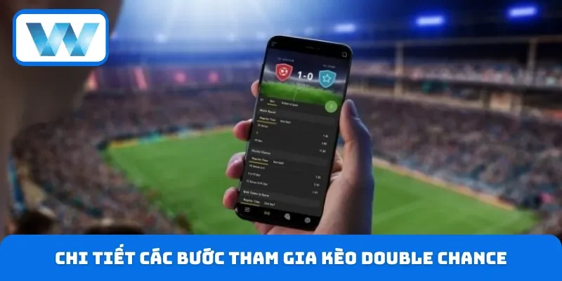 Kèo Double Chance Cách Tính Điểm & Mẹo Chơi Thắng Lớn 5 Chi tiết các bước tham gia kèo Double Chance