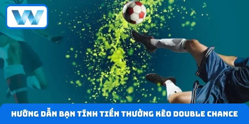 Kèo Double Chance Cách Tính Điểm & Mẹo Chơi Thắng Lớn 3 Hướng dẫn bạn tính tiền thưởng kèo Double Chance