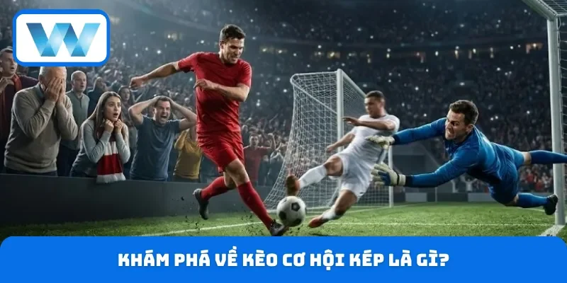 Kèo Double Chance Cách Tính Điểm & Mẹo Chơi Thắng Lớn 2 Khám phá về kèo cơ hội kép là gì?