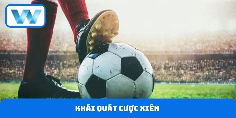Lưu Ý Cược Xiên Khi Tham Gia Cá Độ Tránh Mất Tiền Oan 2 Khái quát cược xiên