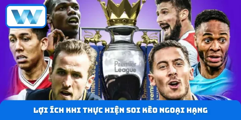 Soi Kèo Ngoại Hạng: Bí Quyết Dẫn Đến Thắng Lợi Tuyệt Đối 2 Lợi ích khi thực hiện soi kèo Ngoại hạng