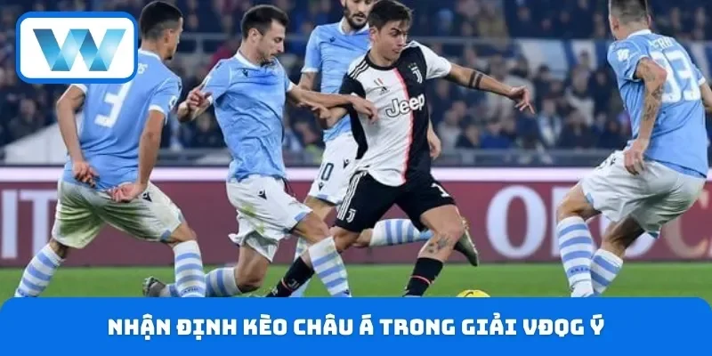 Soi Kèo Serie A - Nhận Định Đánh Giá Chi Tiết Từ Chuyên Gia 5 Nhận định kèo Châu Á trong giải VĐQG Ý