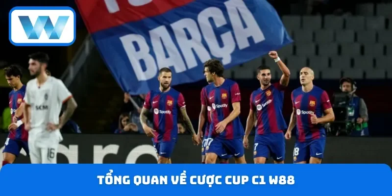 Cược Cup C1 W88 - Cập Nhật Nhanh Tỷ Lệ Kèo Chuẩn Xác 2 Những đặc điểm chính về cược Cup C1 W88