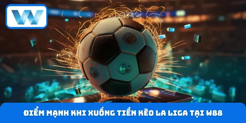 Soi Kèo La Liga - Cập Nhật Tỷ Lệ Chi Tiết Trên W88 3 Những lợi thế khi tham gia soi kèo trên nền tảng