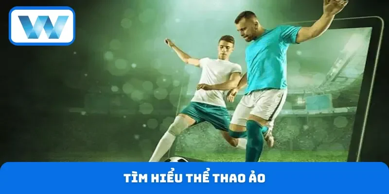 Cược Thể Thao Ảo: Tổng Hợp Trò Chơi & Bí Kíp Soi Kèo 2 Tìm hiểu thể thao ảo