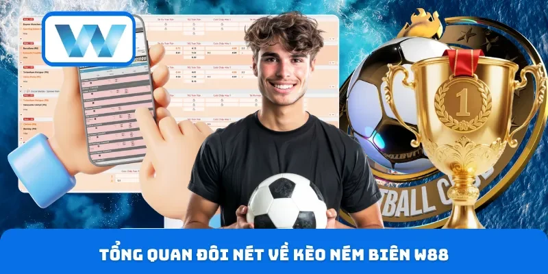Kèo Ném Biên W88 Là Gì? Cách Đọc Kèo Và Mẹo Thắng Lớn 2 Tổng quan đôi nét về kèo ném biên W88