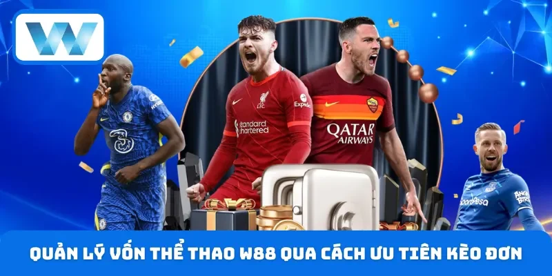Quản Lý Vốn Thể Thao - Hướng Dẫn Chi Tiết Trên W88 5 Ưu tiên những hình thức cược đơn khi tham gia cá độ